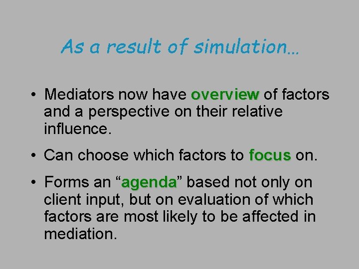 As a result of simulation… • Mediators now have overview of factors and a