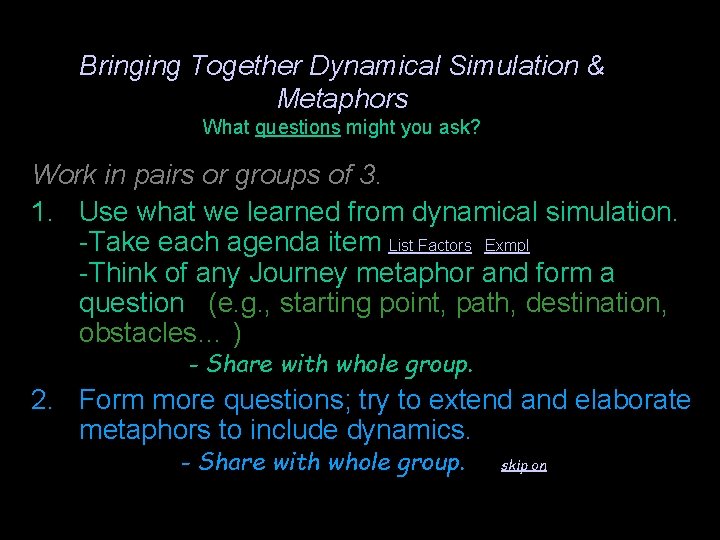 Bringing Together Dynamical Simulation & Metaphors What questions might you ask? Work in pairs