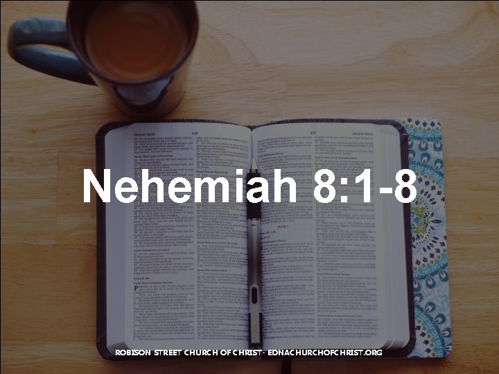Nehemiah 8: 1 -8 ROBISON STREET CHURCH OF CHRIST- EDNACHURCHOFCHRIST. ORG 