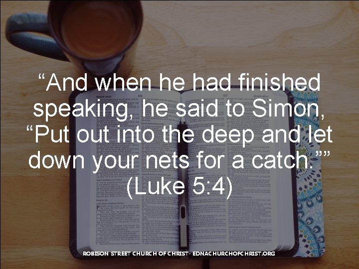 “And when he had finished speaking, he said to Simon, “Put out into the