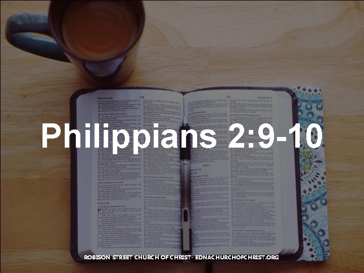 Philippians 2: 9 -10 ROBISON STREET CHURCH OF CHRIST- EDNACHURCHOFCHRIST. ORG 