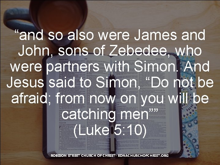 “and so also were James and John, sons of Zebedee, who were partners with
