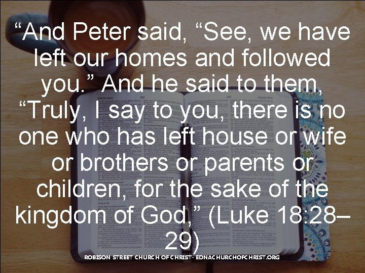 “And Peter said, “See, we have left our homes and followed you. ” And