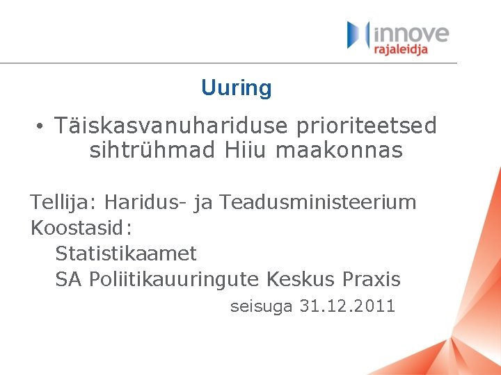 Uuring • Täiskasvanuhariduse prioriteetsed sihtrühmad Hiiu maakonnas Tellija: Haridus- ja Teadusministeerium Koostasid: Statistikaamet SA