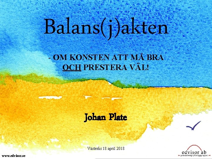 Balans(j)akten - OM KONSTEN ATT MÅ BRA OCH PRESTERA VÄL! Johan Plate Västerås 18