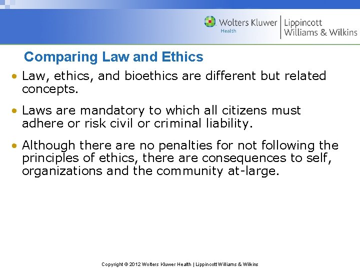 Comparing Law and Ethics • Law, ethics, and bioethics are different but related concepts.