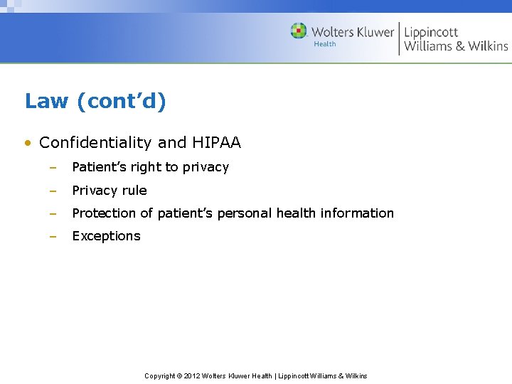 Law (cont’d) • Confidentiality and HIPAA – Patient’s right to privacy – Privacy rule