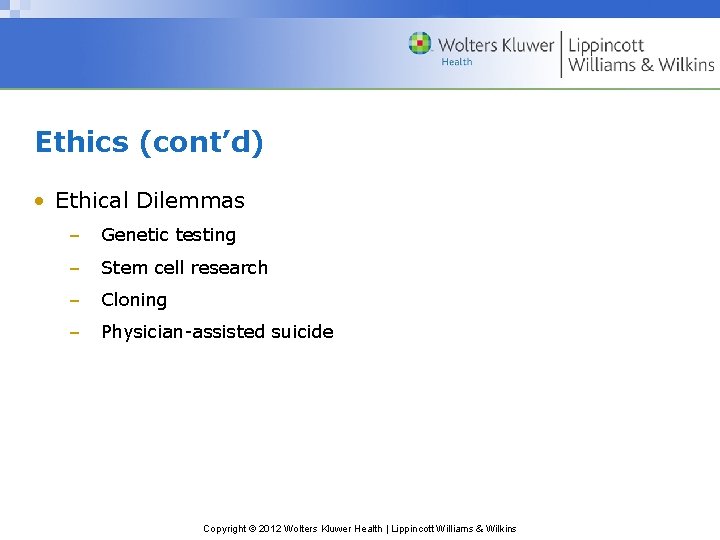 Ethics (cont’d) • Ethical Dilemmas – Genetic testing – Stem cell research – Cloning