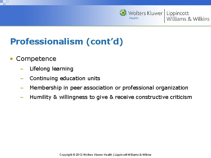 Professionalism (cont’d) • Competence – Lifelong learning – Continuing education units – Membership in