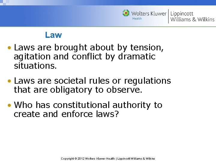 Law • Laws are brought about by tension, agitation and conflict by dramatic situations.