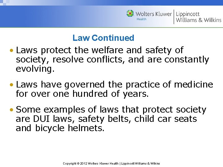 Law Continued • Laws protect the welfare and safety of society, resolve conflicts, and