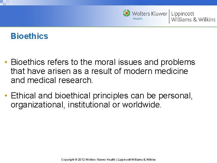 Bioethics • Bioethics refers to the moral issues and problems that have arisen as