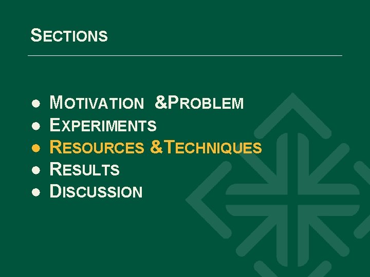 SECTIONS ● ● ● MOTIVATION &PROBLEM EXPERIMENTS RESOURCES &TECHNIQUES RESULTS DISCUSSION 