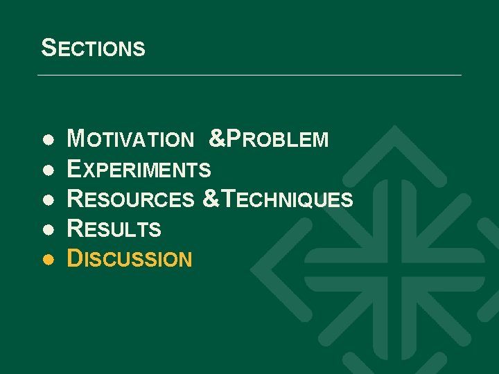 SECTIONS ● ● ● MOTIVATION &PROBLEM EXPERIMENTS RESOURCES &TECHNIQUES RESULTS DISCUSSION 