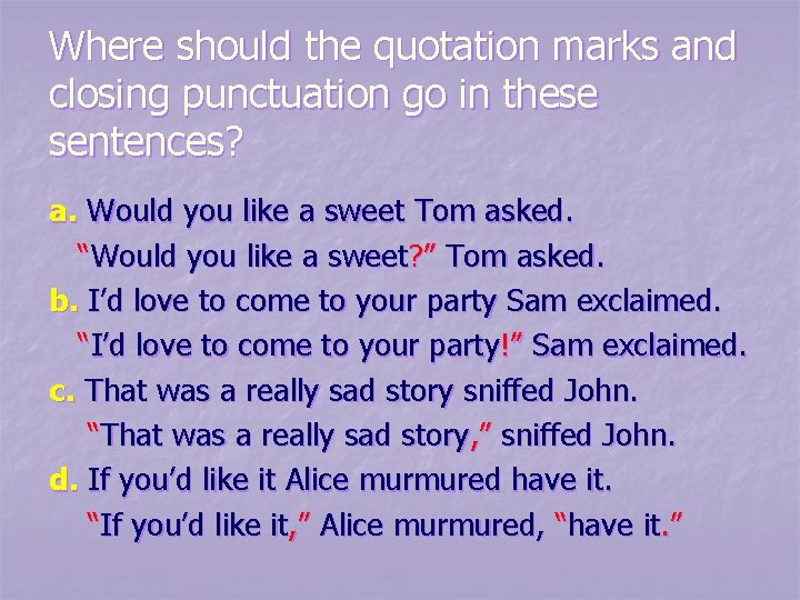Where should the quotation marks and closing punctuation go in these sentences? a. Would Where should the quotation marks and closing punctuation go in these sentences? a. Would