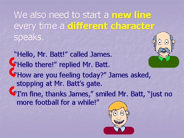 We also need to start a new line every time a different character speaks. We also need to start a new line every time a different character speaks.