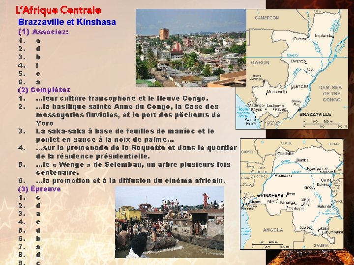 L’Afrique Centrale Brazzaville et Kinshasa (1) Associez: 1. e 2. d 3. b 4.