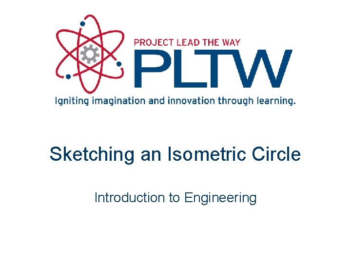 Sketching an Isometric Circle Introduction to Engineering 