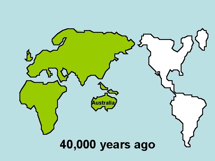 Australia 40, 000 years ago 