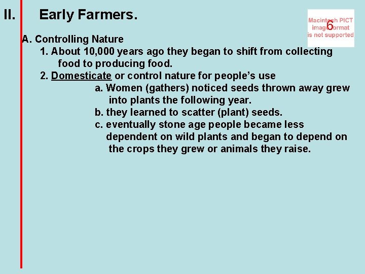 II. Early Farmers. 6 A. Controlling Nature 1. About 10, 000 years ago they