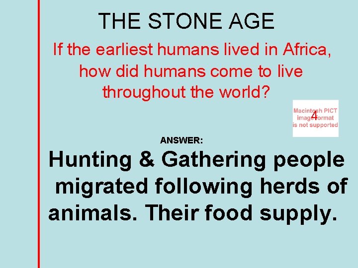 THE STONE AGE If the earliest humans lived in Africa, how did humans come