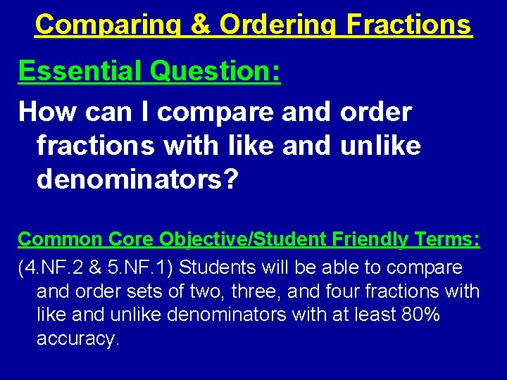 Comparing & Ordering Fractions Essential Question: How can I compare and order fractions with