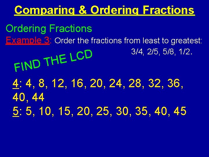 Comparing & Ordering Fractions Example 3: Order the fractions from least to greatest: 3/4,