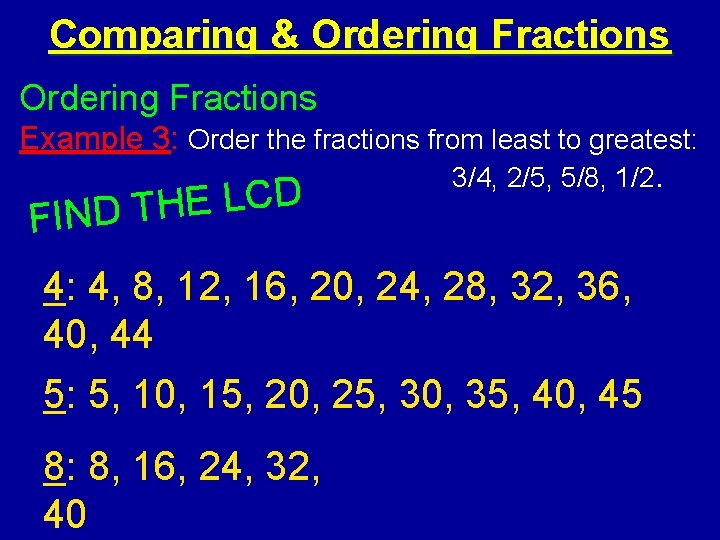 Comparing & Ordering Fractions Example 3: Order the fractions from least to greatest: 3/4,