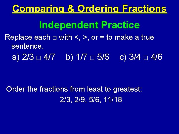 Comparing & Ordering Fractions Independent Practice Replace each □ with <, >, or =