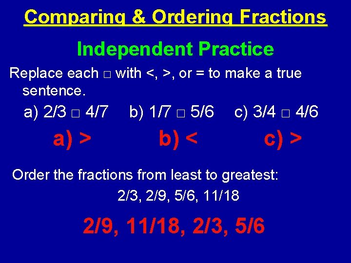 Comparing & Ordering Fractions Independent Practice Replace each □ with <, >, or =