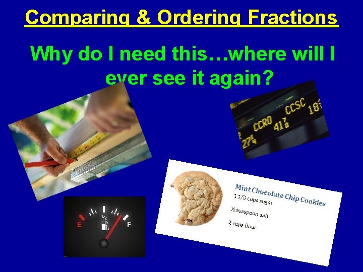 Comparing & Ordering Fractions Why do I need this…where will I ever see it