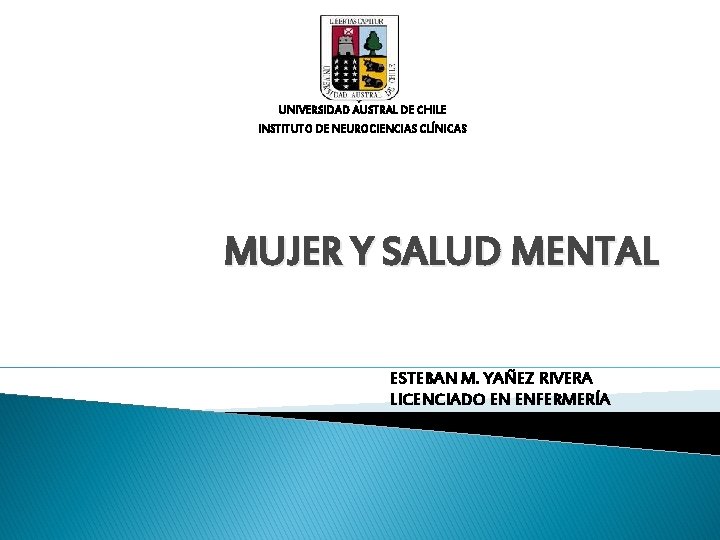 UNIVERSIDAD AUSTRAL DE CHILE INSTITUTO DE NEUROCIENCIAS CLÍNICAS MUJER Y SALUD MENTAL ESTEBAN M.