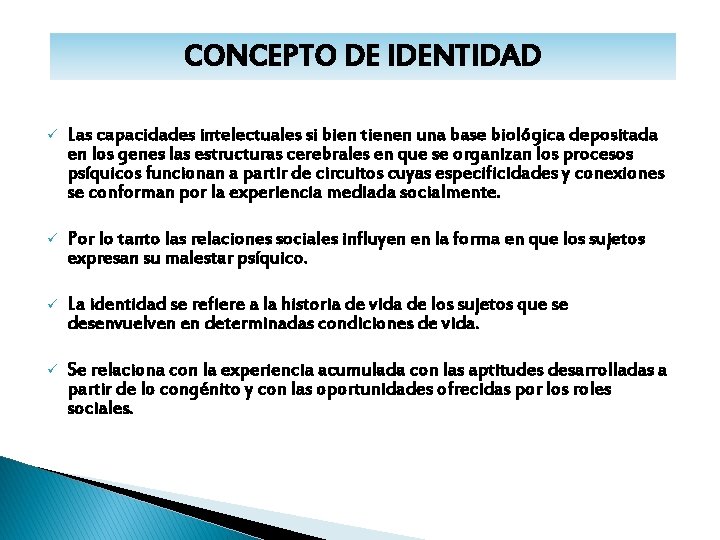 CONCEPTO DE IDENTIDAD ü Las capacidades intelectuales si bien tienen una base biológica depositada