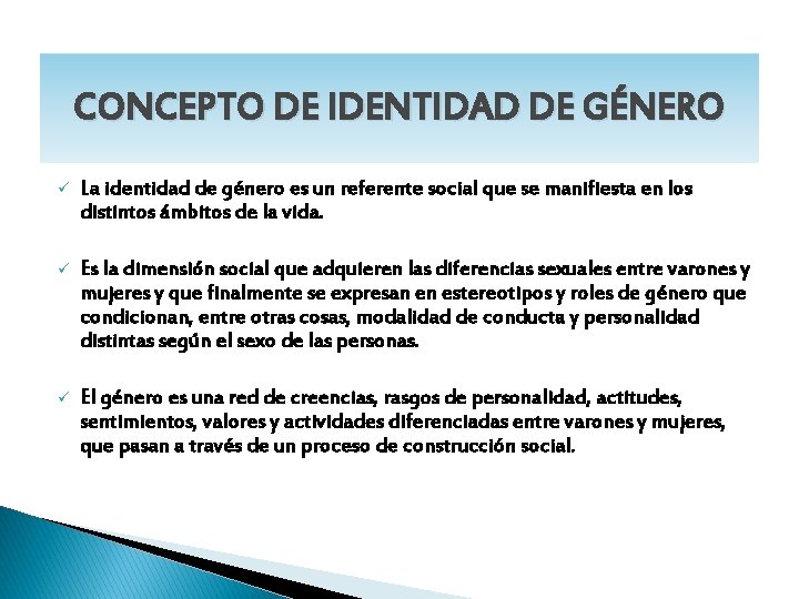 CONCEPTO DE IDENTIDAD DE GÉNERO ü La identidad de género es un referente social