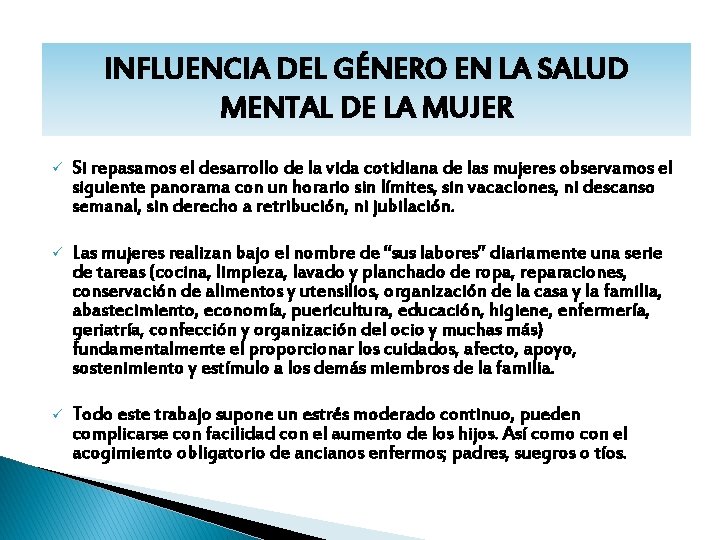 INFLUENCIA DEL GÉNERO EN LA SALUD MENTAL DE LA MUJER ü Si repasamos el