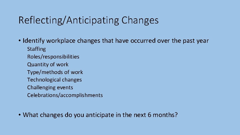 Reflecting/Anticipating Changes • Identify workplace changes that have occurred over the past year Staffing