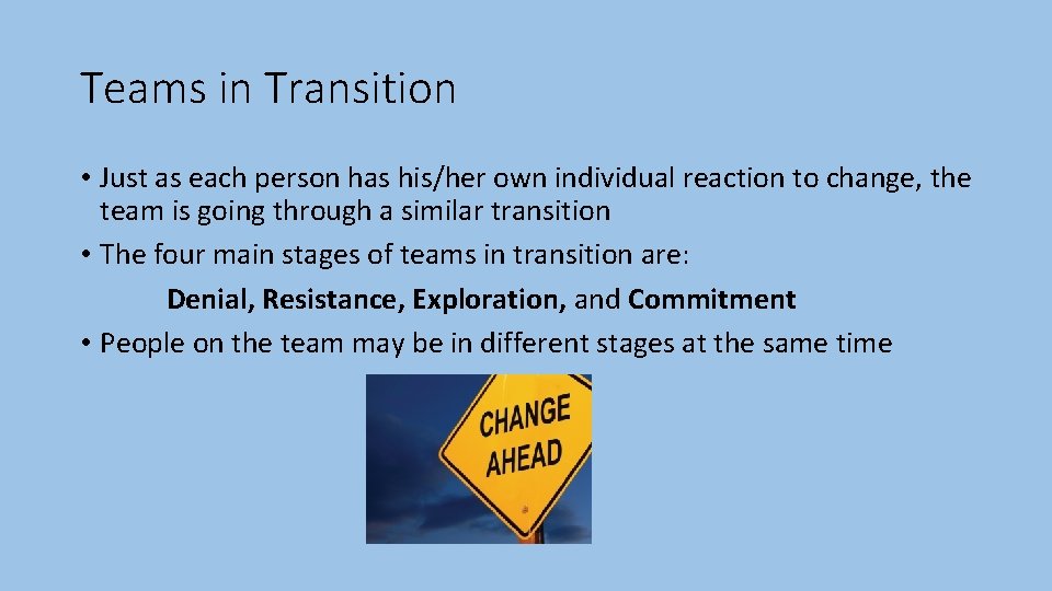 Teams in Transition • Just as each person has his/her own individual reaction to