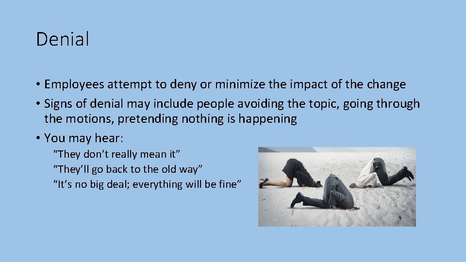 Denial • Employees attempt to deny or minimize the impact of the change •