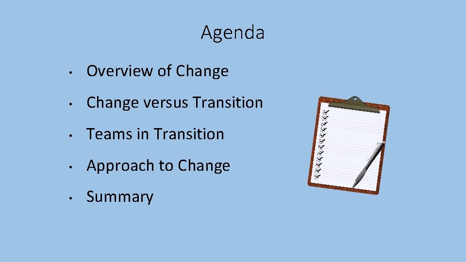 Agenda • Overview of Change • Change versus Transition • Teams in Transition •