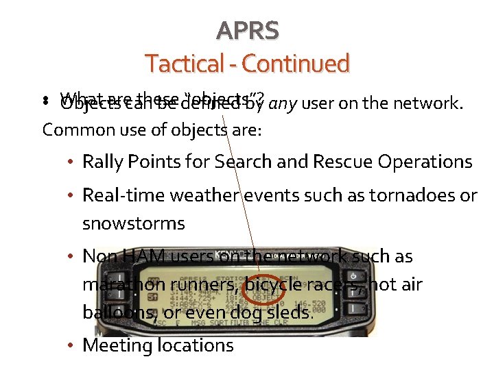 APRS Tactical - Continued • • What arecan these “objects”? Objects be defined by