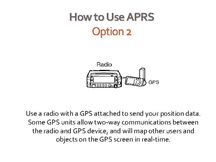 How to Use APRS Option 2 Use a radio with a GPS attached to