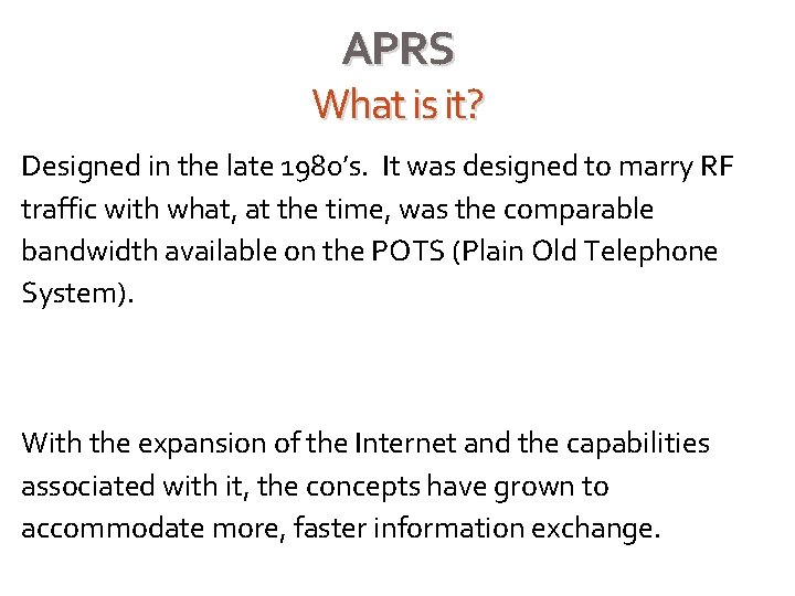 APRS What is it? Designed in the late 1980’s. It was designed to marry