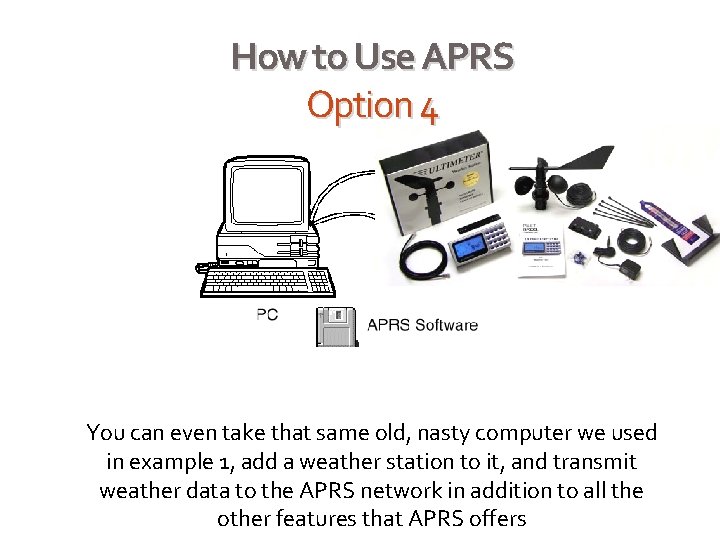 How to Use APRS Option 4 You can even take that same old, nasty