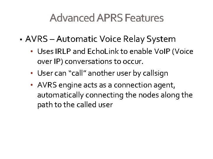 Advanced APRS Features • AVRS – Automatic Voice Relay System • Uses IRLP and
