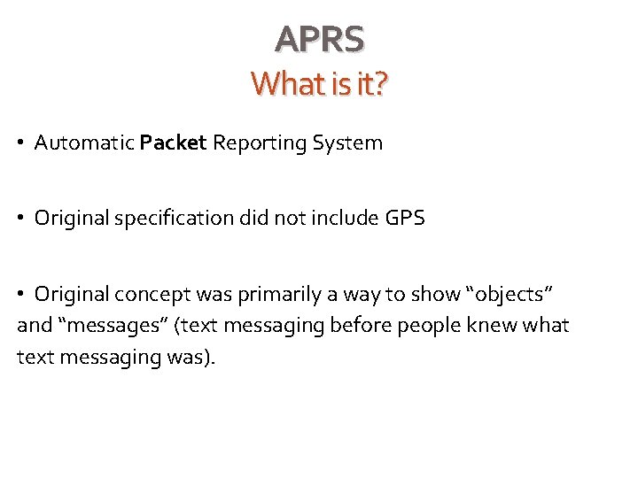APRS What is it? • Automatic Packet Reporting System • Original specification did not