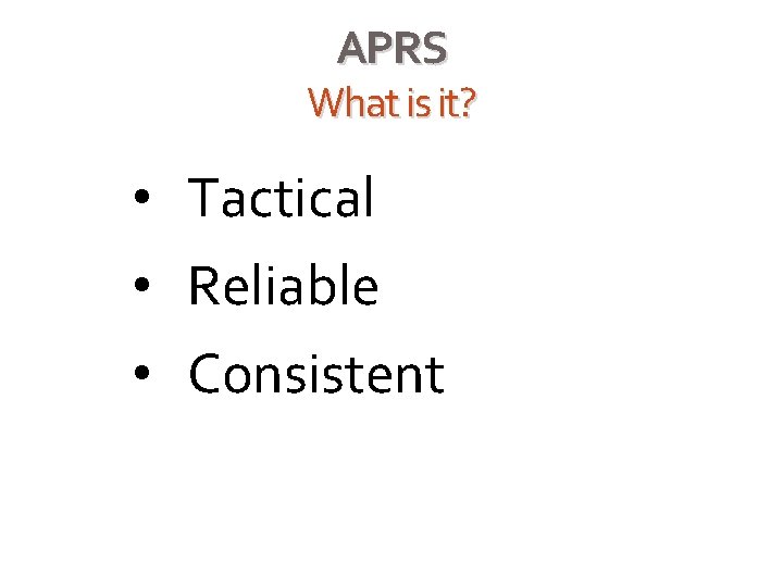 APRS What is it? • Tactical • Reliable • Consistent For more info, contact