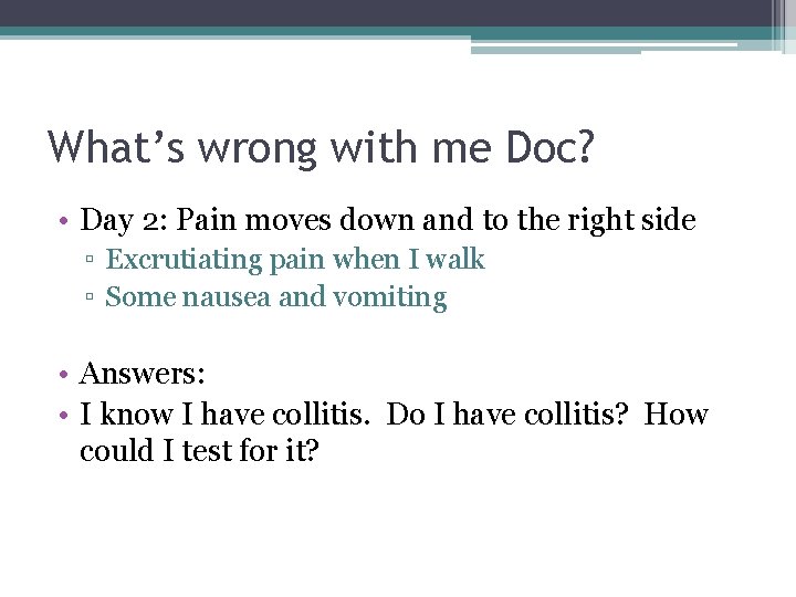 What’s wrong with me Doc? • Day 2: Pain moves down and to the