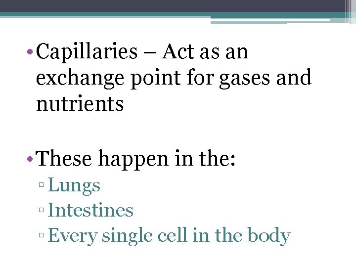  • Capillaries – Act as an exchange point for gases and nutrients •