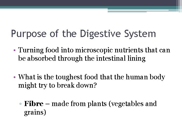 Purpose of the Digestive System • Turning food into microscopic nutrients that can be