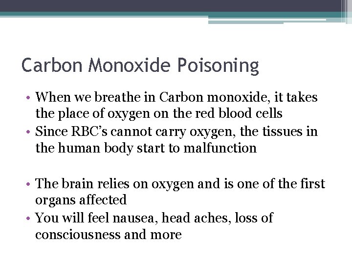 Carbon Monoxide Poisoning • When we breathe in Carbon monoxide, it takes the place